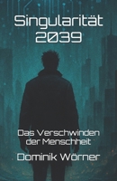 Singularität 2039: Das Verschwinden der Menschheit (German Edition) B0FP9KTJR8 Book Cover