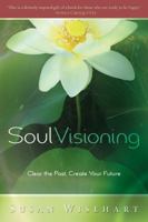 Soul Visioning: Clear the Past, Create Your Future 0738714089 Book Cover