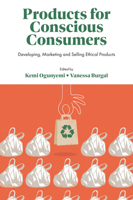 Products for Conscious Consumers: Developing, Marketing and Selling Ethical Products 180262838X Book Cover