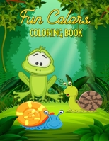 Fun Colors Coloring Book: for Toddlers & Kids Ages 3-8 with Unicorns, Lions, Elephants, Birds, Monkeys, and Many More! B087L4THDY Book Cover