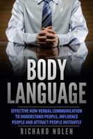 Body Language: Effective Non-Verbal Communication to Understand People, Influence People and Attract People Instantly 1541008138 Book Cover