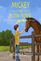 Mickey and the Plow Horse: A Magical Story of Connection and Growth 0692290591 Book Cover