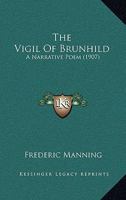 The Vigil of Brunhild: A Narrative Poem 1021420719 Book Cover