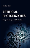 Artificial Photoenzymes: Design, Concepts and Applications 1667162799 Book Cover