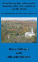 God's Working Plan to Restore the Headship of the Lord Jesus Christ over His Church: An Elaboration from our Book: The Church in Crisis 1732286965 Book Cover