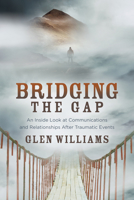 Bridging the Gap: An Inside Look at Communications and Relationships After Traumatic Events 1631955683 Book Cover