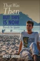 That Was Then But This is Now: Travels In Spain 178091573X Book Cover