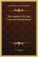 The Inspired Life And Universal Brotherhood 1425464688 Book Cover