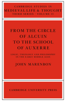 From the Circle of Alcuin to the School of Auxerre: Logic, Theology and Philosophy in the Early Middle Ages 0521024625 Book Cover