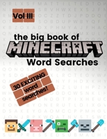 The Big Book of Minecraft Word Searches: Volume III: FUN Minecraft word search workbook for kids and adults! B08HG7TTQ3 Book Cover