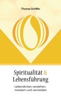 Spiritualität und Lebensführung: Lebenskrisen verstehen, meistern und vermeiden (German Edition) 3752646381 Book Cover