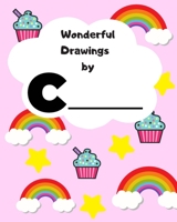 Wonderful Drawing By C______: Sketchbook for girls, Blank paper for drawing and creative doodling, Cute rainbow, cupcake and stars 1700535447 Book Cover