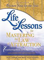 Chicken Soup for the Soul Life Lessons for Mastering the Law of Attraction: 7 Essential Ingredients for Living a Prosperous Life (Chicken Soup Classroom) 0757306691 Book Cover