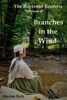 Branches in the Wind: The Royers of Renfrew, Vol. IV 1973938227 Book Cover