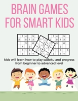Brain Games for Smart Kids: puzzle gifts for kids who are clever gifts for smart kids and best sudoku puzzle book for you loved ones buy for your kids, children, grandchildren and coworker's kids 8.5  1655675192 Book Cover