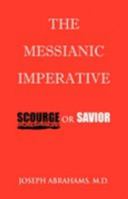 The Messianic Imperative: Scourge or Savior 1425721923 Book Cover