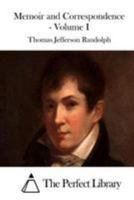 Memoir, Correspondence, and Miscellanies, from the Papers of Thomas Jefferson. Volume 1 of 4 1511908173 Book Cover