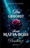 Du gehörst dem Mafia-Boss - Beschützt Band 3: Spicy DARK ROMANCE voller fesselnder Momente 3695127686 Book Cover
