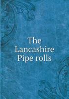The Lancashire Pipe rolls 5519141266 Book Cover