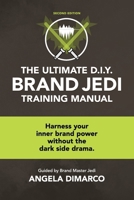 The Ultimate D.I.Y. Brand Jedi Training Manual: Harness your inner brand power without dark side drama. B0GRGGQC4F Book Cover