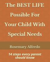 The Best Life Possible for Your Child with Special Needs: 14 Steps Every Parents Needs to Know 1508565023 Book Cover
