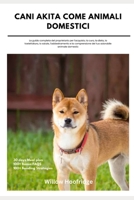 Cani Akita Come Animali Domestici: La guida completa del proprietario per l'acquisto, la cura, la dieta, la toelettatura, la salute, l'addestramento e ... adorabile animale domestic (Italian Edition) B0DYJNJ4PK Book Cover