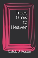 Trees Grow to Heaven B09TDZQXQ8 Book Cover