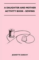 Sewing;: A daughter and mother activity book, B0007E1E68 Book Cover