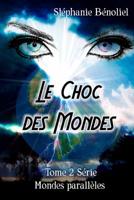 Le Choc Des Mondes: Tome 2 Serie Mondes Paralleles 1495460029 Book Cover