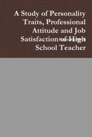A Study of Personality Traits, Professional Attitude and Job Satisfaction of High School Teacher (Marathi Edition) 1329010353 Book Cover