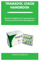 TRAMADOL USAGE HANDBOOK: Practical Guidelines for Tramadol Use in Chronic and Acute Pain Management B0FQW3BM2N Book Cover