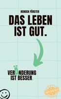 Das Leben ist gut. Veränderung ist besser. (German Edition) 3759785492 Book Cover