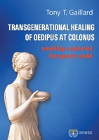 Transgenerational Healing of Oedipus at Colonus: Unveiling a Universal Therapeutic Model 2940540357 Book Cover