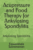 Acupressure and Food Therapy for Ankylosing Spondylitis: Ankylosing Spondylitis (Common People Medical Books - Part 3) B0CRP62DQB Book Cover