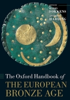 The Oxford Handbook of the European Bronze Age (Oxford Handbooks in Archaeology) 0199572860 Book Cover