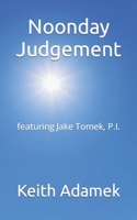 Noonday Judgement: featuring Jake Tomek, P.I. B09HG7G9J2 Book Cover