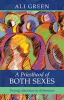 A Priesthood of Both Sexes: Paying attention to difference 0281063532 Book Cover