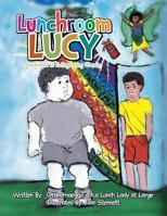 Lunchroom Lucy: Dedicated to Extinguish Obesity! 1499069359 Book Cover