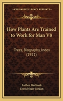 How Plants Are Trained to Work for Man: Trees - Biography - Index (How Plants Are Trained to Work for Man) 1019218541 Book Cover