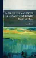Manuel Des Vacances Ã L'usage Des Grands SÃ(c)minaires... (French Edition) 1024656721 Book Cover