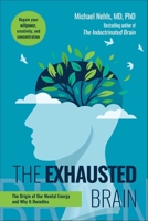 Exhausted Brain: The Origin of Our Mental Energy and Why It Dwindles 1510783024 Book Cover