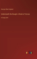 Underneath the Bough; A Book of Verses: in large print 3368375083 Book Cover