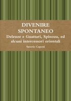 Divenire Spontaneo Deleuze E Guattari, Spinoza, Ed Alcuni Intercessori Orientali 1446642348 Book Cover