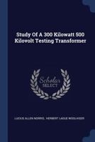 Study Of A 300 Kilowatt 500 Kilovolt Testing Transformer... 1021879975 Book Cover