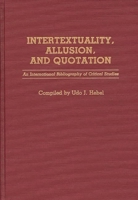 Intertextuality, Allusion, and Quotation: An International Bibliography of Critical Studies (Bibliographies and Indexes in World Literature) 0313265178 Book Cover