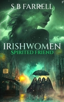 Irish Women: Spirited Friend 1836884680 Book Cover