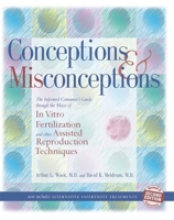 Conceptions & Misconceptions: The Informed Consumer's Guide Through the Maze of in Vitro Fertilization & Assisted Reproduction Techniques 0881792039 Book Cover