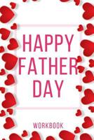 Happy Father Day Workbook: Ideal and Perfect Gift for Father Day Best Love Gift for You Father Gift Workbook and Notebook about Father Love Happy Father Day Workbook for Loving Couple Gift for Husband 1073634337 Book Cover