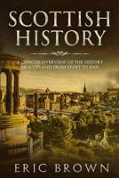 Scottish History: A Concise Overview of the History of Scotland From Start to End 1951103068 Book Cover