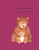 The Only Pregnancy Journal / Tracker You will Ever Need: Women love documenting their pregnancy month by month, including tracking doctor ... showers and so much more! (BW Version Bear) 1656268280 Book Cover